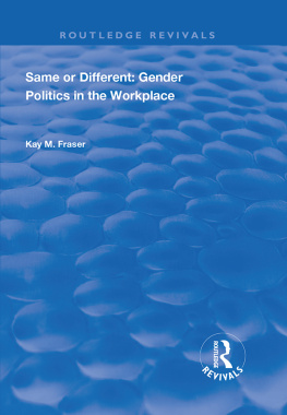 Kay M. Fraser Same or Different: Gender Politics in the Workplace