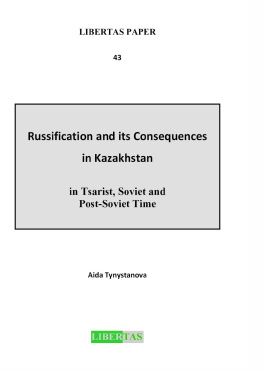 Aida Tynystanova - Russification and Its Consequences in Kazakhstan in Tsarist, Soviet and Post-Soviet Time