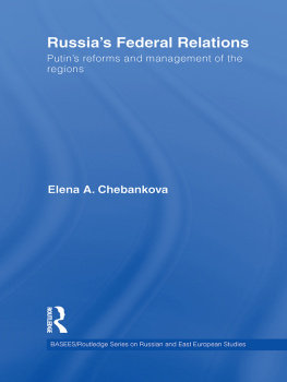 Elena Chebankova Russias Federal Relations: Putins Reforms and Management of the Regions