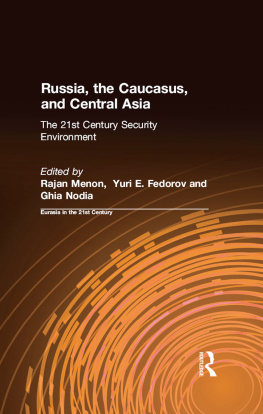 Rajan Menon Russia, the Caucasus, and Central Asia: The 21st Century Security Environment