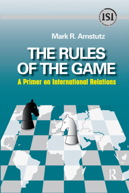 Mark R. Amstutz Rules of the Game: A Primer on International Relations