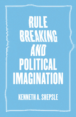 Kenneth A. Shepsle Rule Breaking and Political Imagination