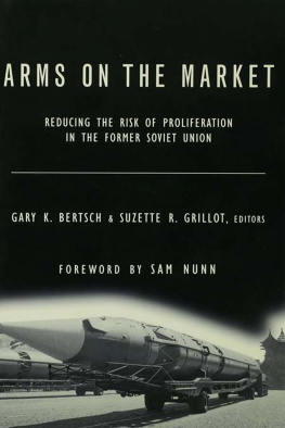 Gary K. Bertsch Arms on the Market: Reducing the Risk of Proliferation in the Former Soviet Union