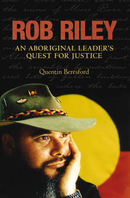 Quentin Beresford - Rob Riley: An Aboriginal Leaders Quest for Justice