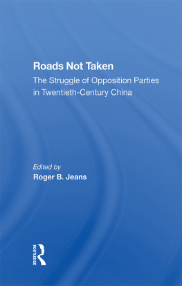 Edward S. Krebs Roads Not Taken: The Struggle of Opposition Parties in Twentieth-Century China