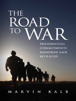 Marvin Kalb - The Road to War: Presidential Commitments Honored and Betrayed
