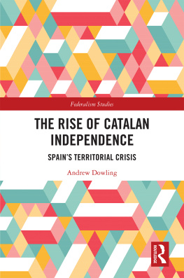 Andrew Dowling - The Rise of Catalan Independence: Spains Territorial Crisis