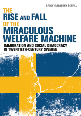 Carly Elizabeth Schall - The Rise and Fall of the Miraculous Welfare Machine: Immigration and Social Democracy in Twentieth-Century Sweden