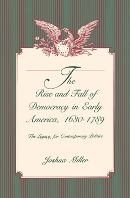 Joshua Miller The Rise and Fall of Democracy in Early America, 1630-1789: The Legacy for Contemporary Politics