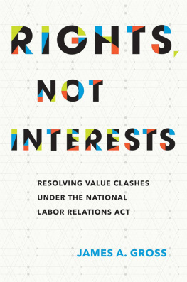 James A. Gross - Rights, Not Interests: Resolving Value Clashes Under the National Labor Relations Act