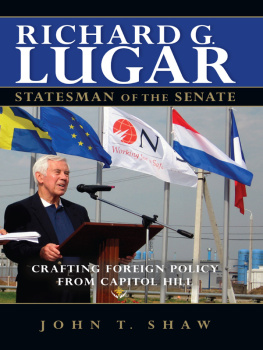 John T. Shaw Richard G. Lugar, Statesman of the Senate: Crafting Foreign Policy From Capitol Hill