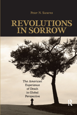 Peter N. Stearns Revolutions in Sorrow: The American Experience of Death in Global Perspective