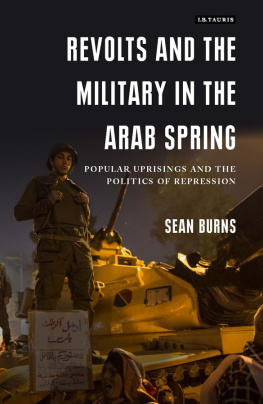 Sean Burns - Revolts and the Military in the Arab Spring: Popular Uprisings and the Politics of Repression