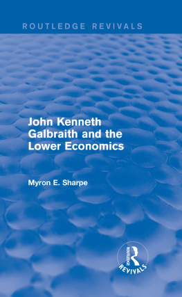 Myron E. Sharpe John Kenneth Galbraith and the lower economics