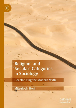 Mitsutoshi Horii Religion and Secular Categories in Sociology: Decolonizing the Modern Myth