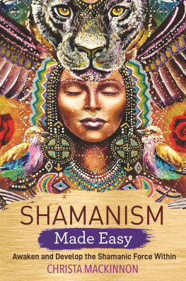 Christa Mackinnon - Shamanism Made Easy: Awaken and Develop the Shamanic Force Within