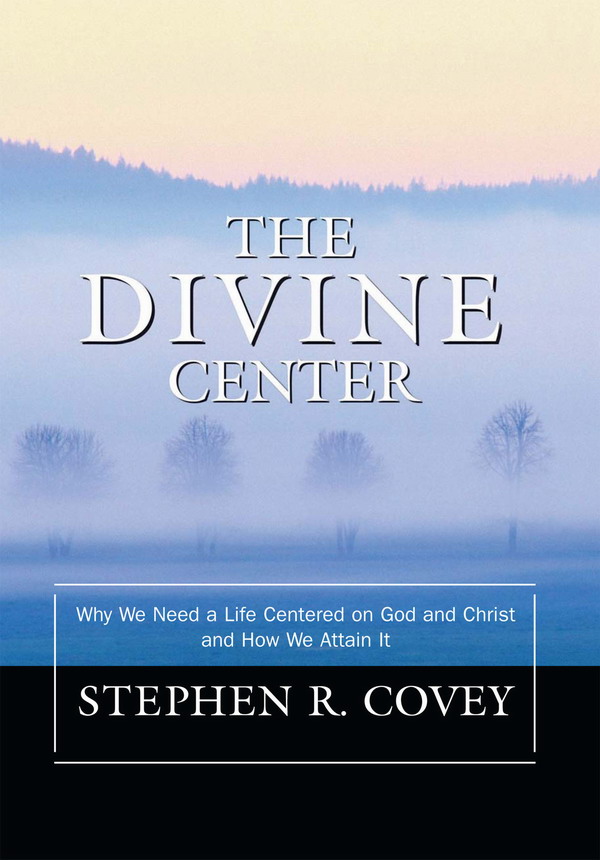 The Divine Center Stephen R Covey 1982 Stephen R Covey All rights - photo 1