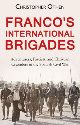 Christopher Othen - Francos International Brigades: Adventurers, Fascists, and Christian Crusaders in the Spanish Civil War