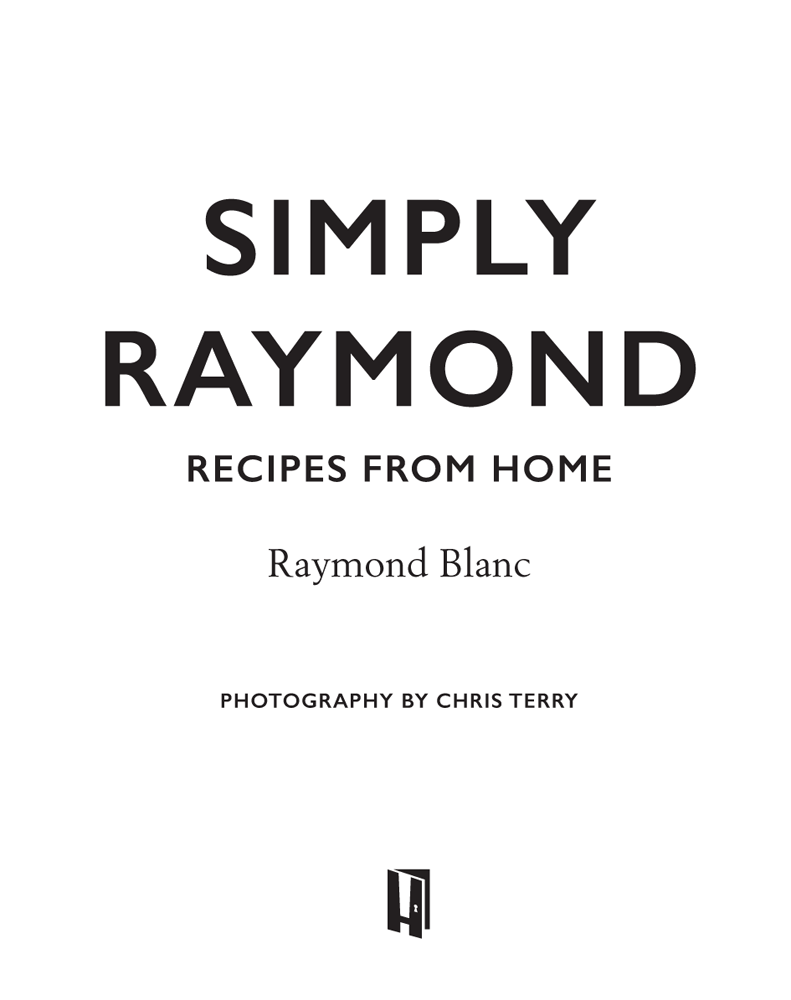 Copyright 2021 Raymond Blanc The right of Raymond Blanc to be identified as - photo 2