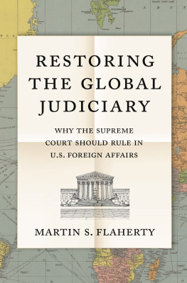 Martin S. Flaherty - Restoring the Global Judiciary: Why the Supreme Court Should Rule in U.S. Foreign Affairs