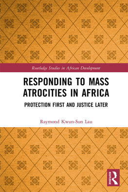 Raymond Kwun-Sun Lau - Responding to Mass Atrocities in Africa: Protection First and Justice Later