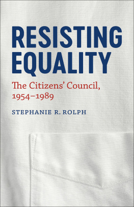 Stephanie R. Rolph Resisting Equality: The Citizens Council, 1954-1989