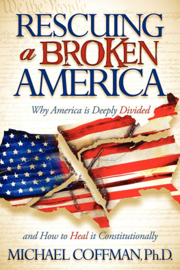 Michael Coffman Rescuing a Broken America: Why America Is Deeply Divided and How to Heal It Constitutionally