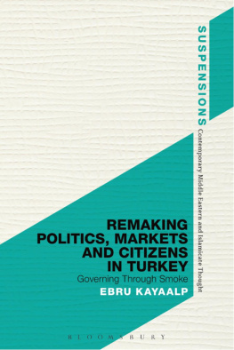 Ebru Kayaalp - Remaking Politics, Markets, and Citizens in Turkey: Governing Through Smoke