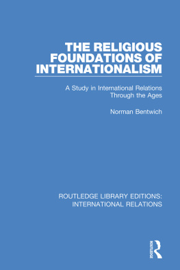 Norman Demattos Bentwich The Religious Foundations of Internationalism: A Study in International Relations Through the Ages