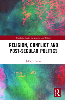 Jeffrey Haynes - Religion, Conflict and Post-Secular Politics