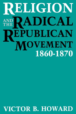 Victor B. Howard Religion and the Radical Republican Movement, 1860-1870