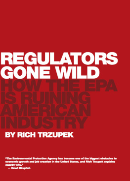 Rich Trzupek - Regulators Gone Wild: How the EPA Is Ruining American Industry