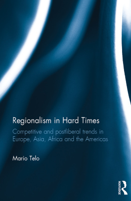 Mario Telò Regionalism in Hard Times: Competitive and Post-Liberal Trends in Europe, Asia, Africa, and the Americas