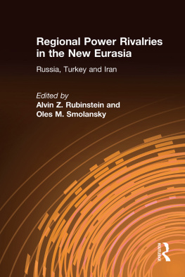 Alvin Z. Rubinstein Regional Power Rivalries in the New Eurasia: Russia, Turkey and Iran