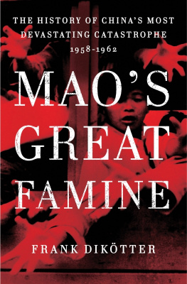 Frank Dikötter - Maos Great Famine: The History of Chinas Most Devastating Catastrophe, 1958-1962
