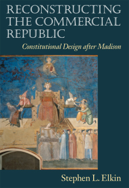 Stephen L. Elkin Reconstructing the Commercial Republic: Constitutional Design After Madison