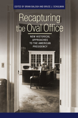 Brian Balogh - Recapturing the Oval Office: New Historical Approaches to the American Presidency