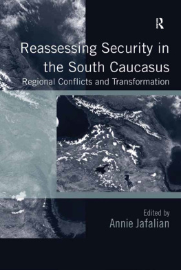 Dr Annie Jafalian Reassessing Security in the South Caucasus: Regional Conflicts and Transformation