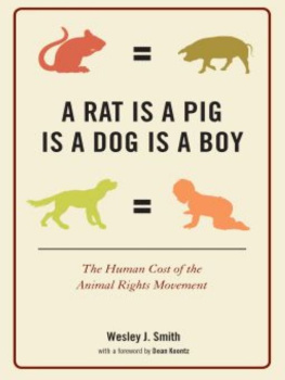 Wesley J. Smith - A Rat Is a Pig Is a Dog Is a Boy: The Human Cost of the Animal Rights Movement