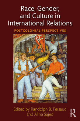 Randolph B. Persaud Race, Gender, and Culture in International Relations: Postcolonial Perspectives