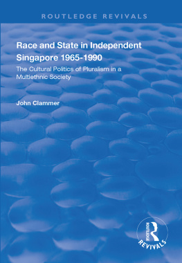 John Clammer - Race and State in Independent Singapore 1965-1990: The Cultural Politics of Pluralism in a Multiethnic Society