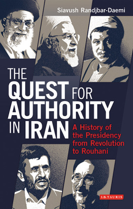 Siavush Randjbar-Daemi - The Quest for Authority in Iran: A History of the Presidency From Revolution to Rouhani