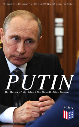 United States Department Of Defense - PUTIN: The History of the Reign & the Shape-Shifting Strategy: Putins Early History, Putins Evolving Anti-Americanism, Putins Hybrid-Authoritarian Machine, Putins Political Career (Authoritarian