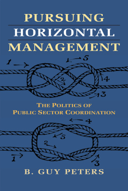 B. Guy Peters Pursuing Horizontal Management: The Politics of Public Sector Coordination