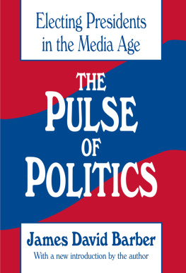 James David Barber - The Pulse of Politics: Electing Presidents in the Media Age