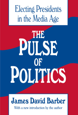 James David Barber The Pulse of Politics: Electing Presidents in the Media Age