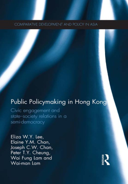 Eliza W. Y. Lee Public Policymaking in Hong Kong: Civic Engagement and State-Society Relations in a Semi-Democracy