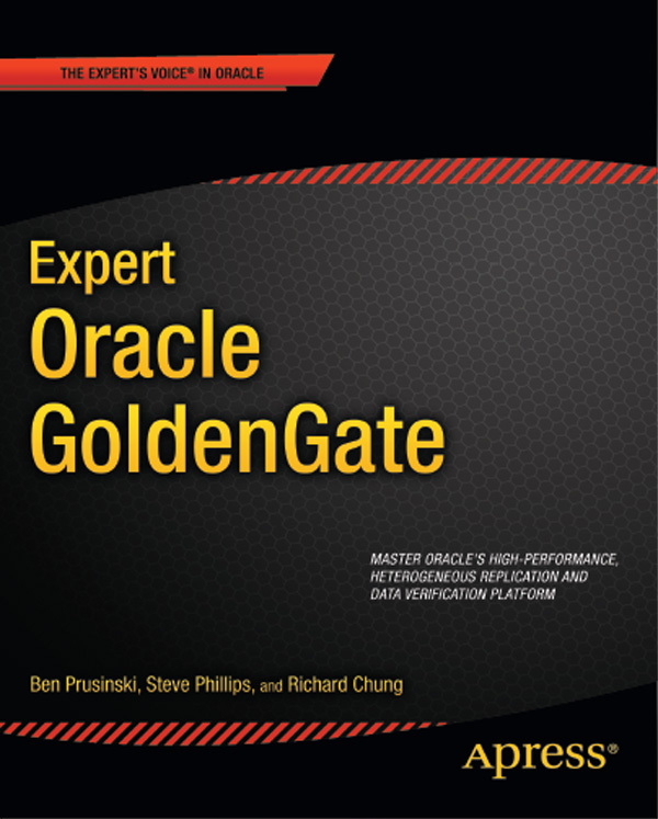 Expert Oracle GoldenGate Copyright 2011 by Ben Prusinski Steve Phillips and - photo 1