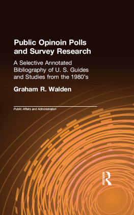 Graham R. Walden Public Opinion Polls and Survey Research: A Selective Annotated Bibliography of U. S. Guides & Studies From the 1980s