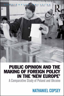 Nathaniel Copsey Public Opinion and the Making of Foreign Policy in the New Europe: A Comparative Study of Poland and Ukraine